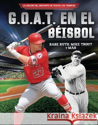 G.O.A.T. En El Béisbol (Baseball's G.O.A.T.): Babe Ruth, Mike Trout Y Más Fishman, Jon M. 9781728477343 Ediciones Lerner