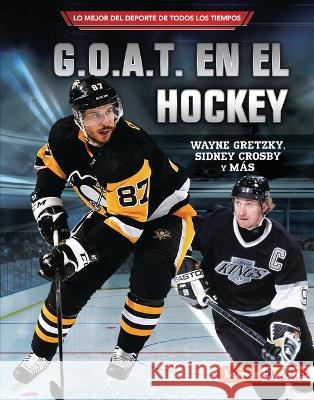 G.O.A.T. En El Hockey (Hockey's G.O.A.T.): Wayne Gretzky, Sidney Crosby Y Más Fishman, Jon M. 9781728477374 Ediciones Lerner