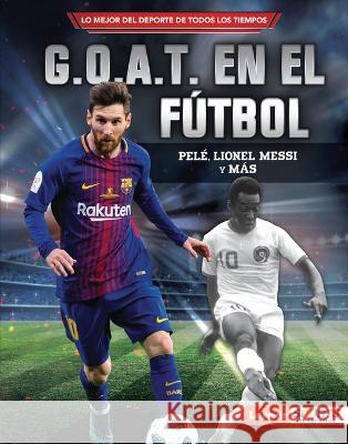 G.O.A.T. En El Fútbol (Soccer's G.O.A.T.): Pelé, Lionel Messi Y Más Fishman, Jon M. 9781728477381 Ediciones Lerner