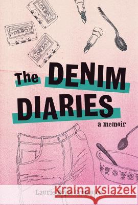 The Denim Diaries: A Memoir Laurie Boyle Crompton 9781728477503 Zest Books (Tm)