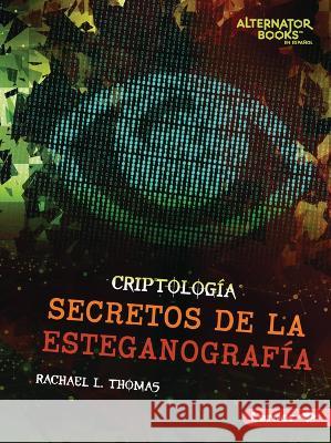 Secretos de la Esteganografía (Secrets of Steganography) Thomas, Rachael L. 9781728478050 Ediciones Lerner
