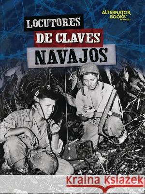 Locutores de Claves Navajos (Navajo Code Talkers) Stuart A. Kallen 9781728478081