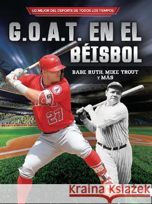 G.O.A.T. En El Béisbol (Baseball's G.O.A.T.): Babe Ruth, Mike Trout Y Más Fishman, Jon M. 9781728478135 Ediciones Lerner