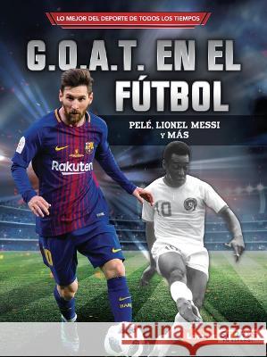 G.O.A.T. En El Fútbol (Soccer's G.O.A.T.): Pelé, Lionel Messi Y Más Fishman, Jon M. 9781728478173 Ediciones Lerner