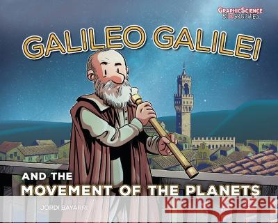 Galileo Galilei and the Movement of the Planets Jordi Bayarri Jordi Bayarri 9781728478241