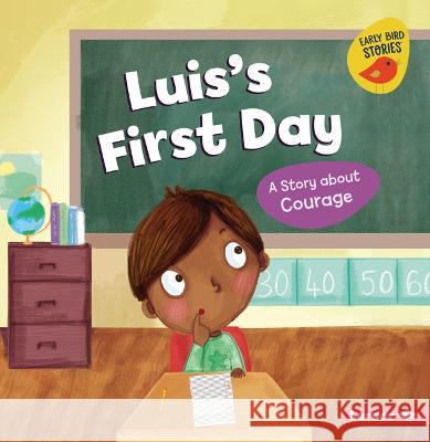 Luis\'s First Day: A Story about Courage Mari C. Schuh Natalia Moore 9781728478371