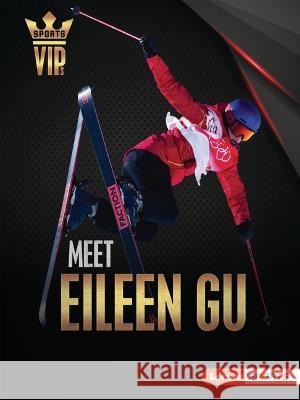 Meet Eileen Gu: Skiing Superstar Margaret J. Goldstein 9781728478616 Lerner Publications (Tm)