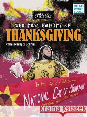 The Real History of Thanksgiving Cayla Bellanger Degroat 9781728479101 Lerner Publications (Tm)