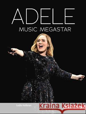 Adele: Music Megastar Leslie Holleran 9781728486345 Lerner Publications (Tm)