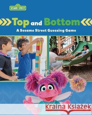 Top and Bottom: A Sesame Street (R) Guessing Game Marie-Therese Miller 9781728486734