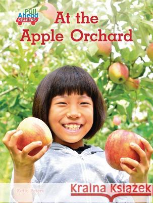 At the Apple Orchard Katie Peters 9781728491271 Lerner Publishing Group