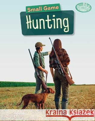 Small Game Hunting Diane Bailey 9781728491592