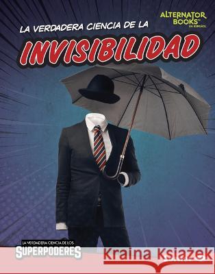 La Verdadera Ciencia de la Invisibilidad (the Real Science of Invisibility) Christina Hill 9781728491806 Ediciones Lerner