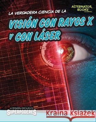 La Verdadera Ciencia de la Visión Con Rayos X Y Con Láser (the Real Science of X-Ray and Laser Vision) Anderson, Corey 9781728491844