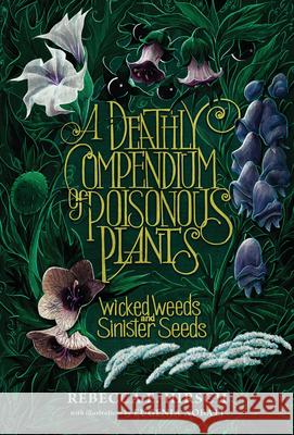 A Deathly Compendium of Poisonous Plants: Wicked Weeds and Sinister Seeds Rebecca E. Hirsch 9781728493282 Lerner Publishing Group