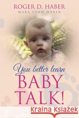 You Better Learn Baby Talk: The Princess Edition Roger D. Haber 9781728607108 Independently Published