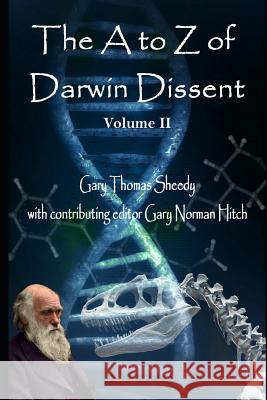 The A to Z of Darwin Dissent: Volume II Gary Norman Hitch Gary Thomas Sheedy 9781728609089