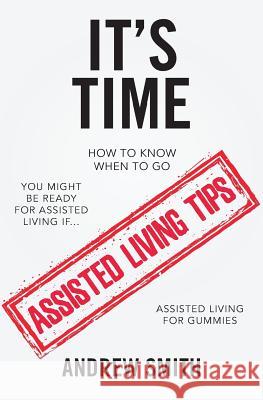 It's Time: You Might Be Ready For Assisted Living If.... Smith, Andrew 9781728609409 Independently Published