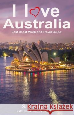 I love East Coast Australia: East Coast Australia Work and Travel Guide Swissmiss Ontour, S L Giger 9781728610795 Independently Published