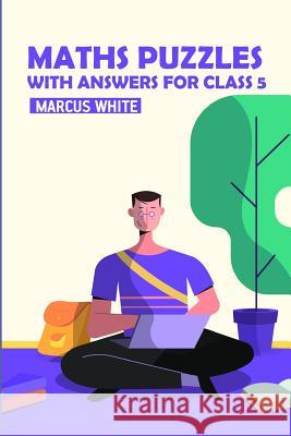 Maths Puzzles With Answers For Class 5: Mathrax Puzzles Marcus White 9781728614762 Independently Published