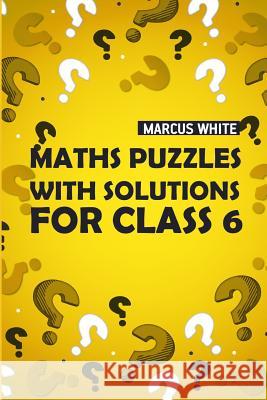 Maths Puzzles With Solutions For Class 6: CalcuDoku Puzzles Marcus White 9781728616797 Independently Published