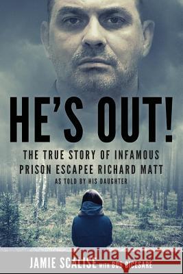 He's Out!: The True Story of Infamous Prison Escapee Richard Matt as Told by His Daughter Bob Dicesare Jamie Scalise 9781728616988 Independently Published