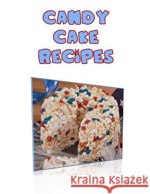 Candy Cake Recipes: Include 13 Note Pages Christina Peterson 9781728617749 Independently Published