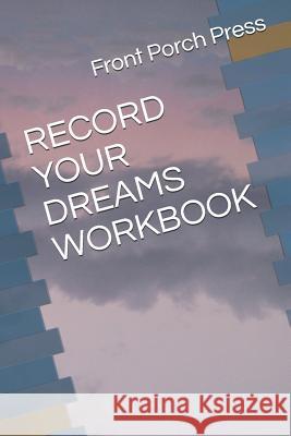 Record Your Dreams Workbook Front Porch Press 9781728618296 Independently Published