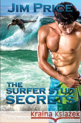 The Surfer Stud Secrets: A M/M Private Detective Novel Jim Price 9781728618616 Independently Published