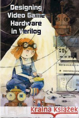 Designing Video Game Hardware in Verilog Steven Hugg 9781728619446 Independently Published