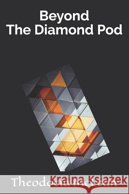 Beyond the Diamond Pod Theodocia McLean 9781728620657 Independently Published