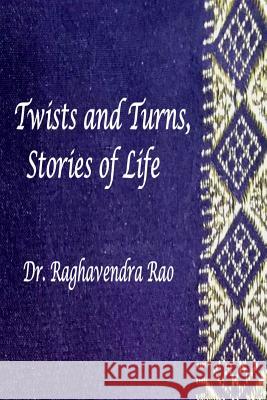 Twists and Turns, Stories of Life Dr Raghavendra Rao 9781728622712