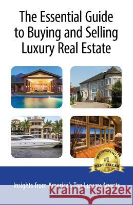 The Essential Guide to Buying and Selling Luxury Real Estate: Insights from America's Top Luxury Agents Moira Holley Liz Harris Nancy Tallman 9781728623054