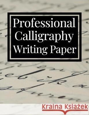 Professional Calligraphy Writing Paper: Practice Workbook for Lettering Artists and Beginners Masterletter Print 9781728626949