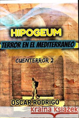 Hipogeum: terror en el mediterráneo Rodrigo, Oscar 9781728634708