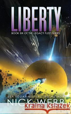 Liberty: Book 6 of the Legacy Fleet Series Nick Webb 9781728637563