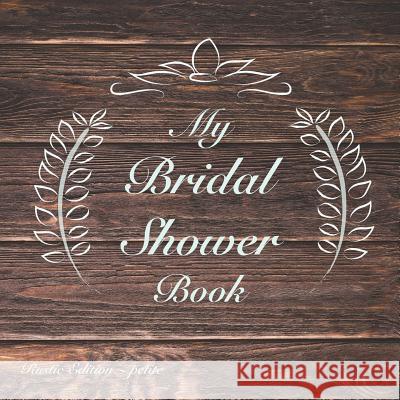 My Bridal Shower Book: Rustic Edition Petite Chrissi Martin Chrissi Martin 9781728637860 Independently Published