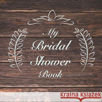 My Bridal Shower Book: Rustic Edition: Grand Chrissi Martin Chrissi Martin 9781728638577 Independently Published