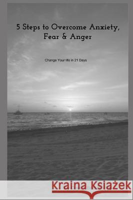5 Steps to Overcome Anxiety, Fear & Anger Bob Briggs 9781728643380 Independently Published