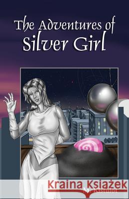 The Adventures of Silver Girl M. Kistulot 9781728644561 Independently Published