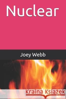 Nuclear Joey Webb 9781728645438 Independently Published