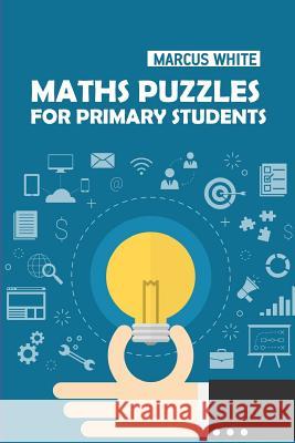 Maths Puzzles For Primary Students: Kakuro Puzzles Marcus White 9781728646015 Independently Published