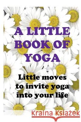 A Little Book of Yoga Queen Bee 9781728646718