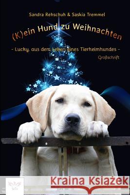 (k)Ein Hund Zu Weihnachten: Lucky, Aus Dem Leben Eines Tierheimhundes Saskia Tremmel Sandra Rehschuh 9781728648644 Independently Published
