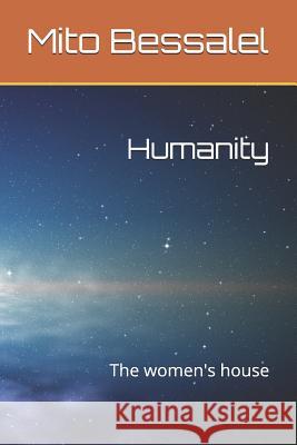 Humanity: The Women's House Mito Bessalel 9781728650326 Independently Published