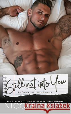 Still Not Into You: An Enemies to Lovers Romance Nicole Snow 9781728650616 Independently Published