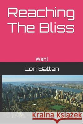 Reaching The Bliss: Wahl Batten, Lori 9781728652542