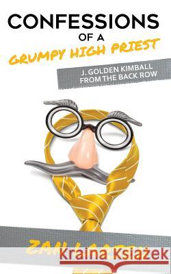 Confessions of a Grumpy High Priest: J. Golden Kimball From the Back Row Larsen, Zan 9781728654300