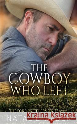 The Cowboy Who Left: Book One in the Ford Brothers Series Natalie Alder 9781728658834 Independently Published