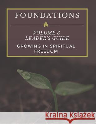 Foundations: Volume 3 Leader's Guide: Growing In Spiritual Freedom Parker, Matt 9781728660554 Independently Published
